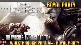 The Witcher Enhanced Edition Walkthrough Part 44  Royal Party [upl. by Aiset]