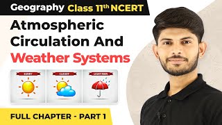 Atmospheric Circulation and Weather Systems Full Chapter Explanation Part 1  Class 11 Geography [upl. by Amitaf]