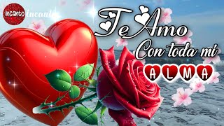 TE AMO y siempre te amaré 🌹 Mensajes de amor con linda canción de amor POEMAS BONITOS [upl. by Inohtna]