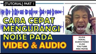 Tutorial Part 1  CARA CEPAT MENGURANGI NOISE PADA VIDEO DAN AUDIO [upl. by Nirred]