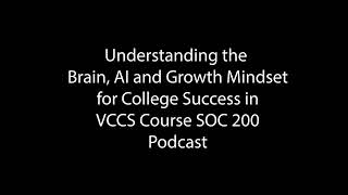 Understanding the Brain AI and Growth Mindset for College Success in VCCS Course SOC 200 Podcast [upl. by Amla378]