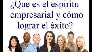 ¿Qué es el espiritu empresarial y cómo lograr el exito [upl. by Lepper]