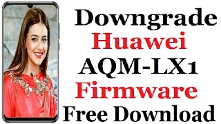 Downgrade Huawei AQMLX1 Firmware Free Download [upl. by Eenaffit114]