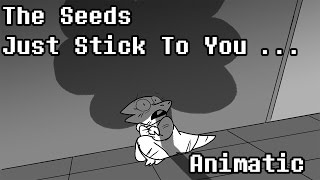 The Seeds Just Stick To You Full Animatic [upl. by Berg]