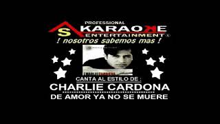 KARAOKE CHARLIE CARDONA DE AMOR YA NO SE MUERE [upl. by Mohorva]