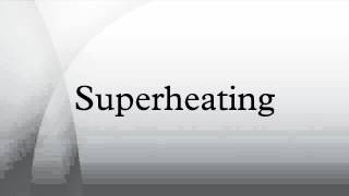 Superheating [upl. by Ekul]