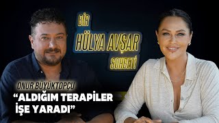 Bir Hülya Avşar Sohbeti  Onur Büyüktopçu Aldığım Terapiler İşe Yaradı [upl. by Moulden805]