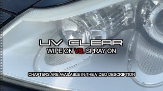 Spray vs Wipe  UV Clear Coat  Headlight Restoration applicator  Battle of the Clear Coats [upl. by Lacee356]