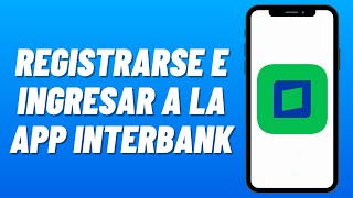 Cómo REGISTRARSE e INGRESAR a la APP INTERBANK 2024 Guía Completa [upl. by Alia822]