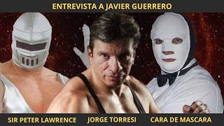 ENTREVISTA A JAVI GUERRERO JORGE TORRESISIR PETER LAWRENCE CARA DE MASCARA  100 LUCHA [upl. by Eirehc]