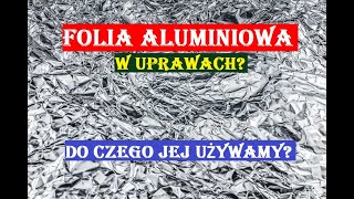 FOLIA ALUMINIOWA  DO CZEGO UŻYWAMY JEJ W UPRAWACH [upl. by Abixah333]