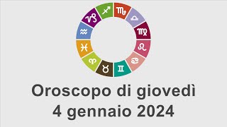 Oroscopo di giovedì 4 gennaio 2024 [upl. by Sallad331]