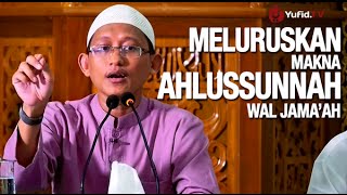 Kajian Islam Meluruskan Makna Ahlussunnah Wal Jamaah  Ustadz Badru Salam Lc [upl. by Ottie811]