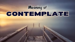 What is the meaning of Contemplate [upl. by Munster796]