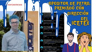 OPOSITOR de PETRO nombrado como DIRECTOR en ICETEX Una bofetada para quienes votaron x el cambio [upl. by Bremer]