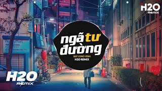 Ngã Tư Đường H2O Remix  Đạt Long Vinh  Nhạc Trẻ Remix 2023 Hay Nhất Hiện Nay [upl. by Hough]