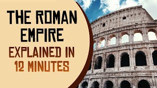 The Roman Empire Explained in 12 Minutes [upl. by Garett]