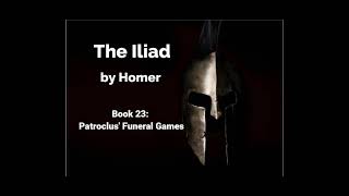 The Iliad by Homer  Book 23  Patroclus Funeral Games Lombardo Translation [upl. by Netsrek]