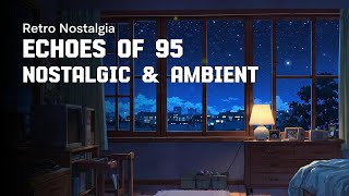 Echoes of 95  Slow Ambient Nostalgia with Windows 95 Vibes [upl. by Mapes]