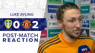 quotWE GAVE IT OUR ALLquot  LUKE AYLING  LEEDS UNITED 02 MANCHESTER UNITED  PREMIER LEAGUE [upl. by Atwater]