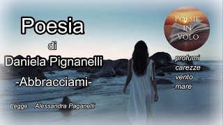 ABBRACCIAMI poesia di DANIELA PIGNANELLITutti abbiamo qualcosa di perduto nei nostri cuori [upl. by Rehpotsyrk]