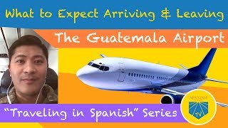 What to Expect When Arriving and Leaving The Guatemala Airport  Spanish Academy TV Travel Series [upl. by Ron]