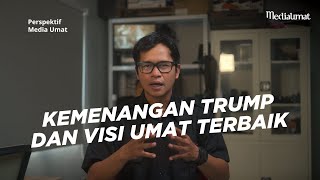 Kemenangan Trump Dan Visi Umat Terbaik  Perspektif MU [upl. by Nosnaj]