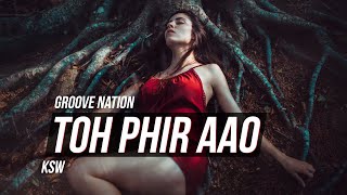 Toh Phir Aao  Awarapan  Remix  KSW  Mustafa Zahid  Emraan Hashmi  Groove Nation [upl. by Nefen564]