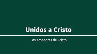 Amadores de Cristo  Unidos a Cristo [upl. by Amzaj836]