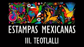 quotEstampas Mexicanas 3 Teotlalliquot by Jose Elizondo [upl. by Atterahs]