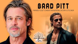 BRAD PITT PHRASES TO GET TO KNOW THIS INCREDIBLE ACTOR A LITTLE MORE [upl. by Everett]