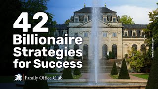 42 Billionaire Strategies for Success Family Office Club  Investor Mastermind [upl. by Imaj]