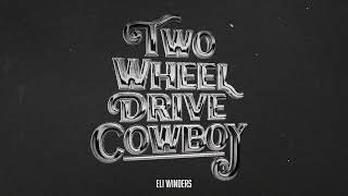 Eli Winders  Two Wheel Drive Cowboy Official Audio [upl. by Leigha158]