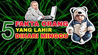 Mengungkap 5 Fakta Orang Yang Lahir Di Hari Minggu [upl. by Carolin]