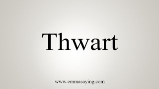 How To Say Thwart [upl. by Marilla414]