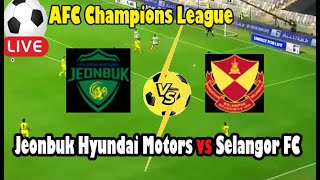 Live Football Jeonbuk Hyundai Motors vs Selangor FC ll Live AFC Champions League [upl. by Hittel]