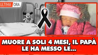 Tragedia nella notte Muore a soli 4 mesi il padre le ha messo le [upl. by Idell]