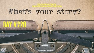 Day 220 Whats Your Story [upl. by Vinn856]