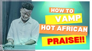 PIANO TUTORIAL  HOW TO VAMP HOT AFRICAN Soukous PRAISE 🔥🔥 DIFFERENT VAMPING TECHNIQUES [upl. by Novello]