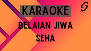 Seha  Belaian Jiwa Karaoke [upl. by Airdnalahs]