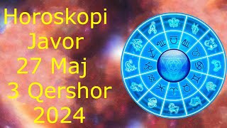 Horoskopi Për Këtë Javë 27 Maj  3 Qershor 🍀🙏🏻❤️ 2024 [upl. by Reiners]