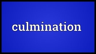 Culmination Meaning [upl. by Solita]