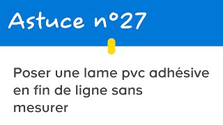 Astuce n° 27  Poser une lame PVC adhésive en fin de ligne sans mesurer  Castorama [upl. by Kolb]