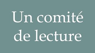 How to Pronounce Un comité de lecture A reading committee Correctly in French [upl. by Ahtilat]