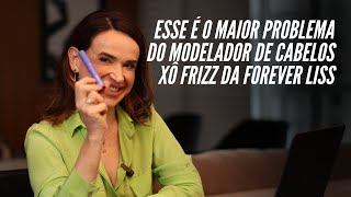 O maior problema do modelador de cabelos da Forever Liss  Xô Frizz  Desvendando Rótulos [upl. by Feirahs988]