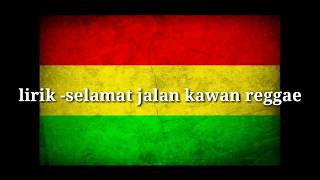 Selamat jalan kawantipe x reggae LIRIK [upl. by Anna-Maria]