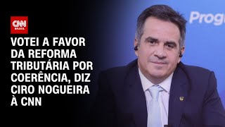 Votei a favor da reforma tributária por coerência diz Ciro Nogueira à CNN  CNN 360º [upl. by Scarlet]