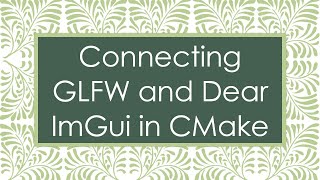 Connecting GLFW and Dear ImGui in CMake [upl. by Dario]