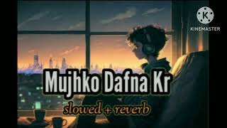 Mujhko Dafana kr slowed  reverb song  is 90s song but new version in slowed for mujhko Dafana kr [upl. by Abeu]