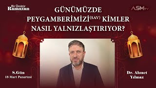 8GÜN 18MART BİR ÜMİTTİR RAMAZAN DrAHMET YILMAZ GÜNÜMÜZDE PEYGAMBERİMİZİ KİMLER YALNIZLAŞTIRIYOR [upl. by Aisanahta]